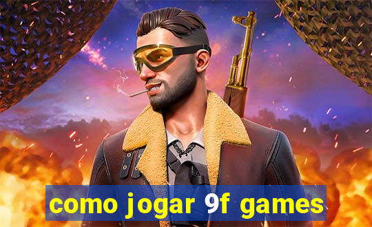 como jogar 9f games